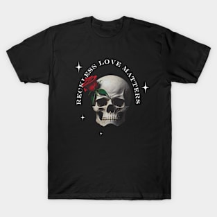 Reckless Love Matters, Skull lovers, love, roses T-Shirt